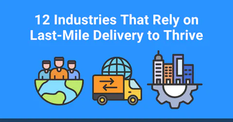 12 Industries That Rely on Last-Mile Delivery
