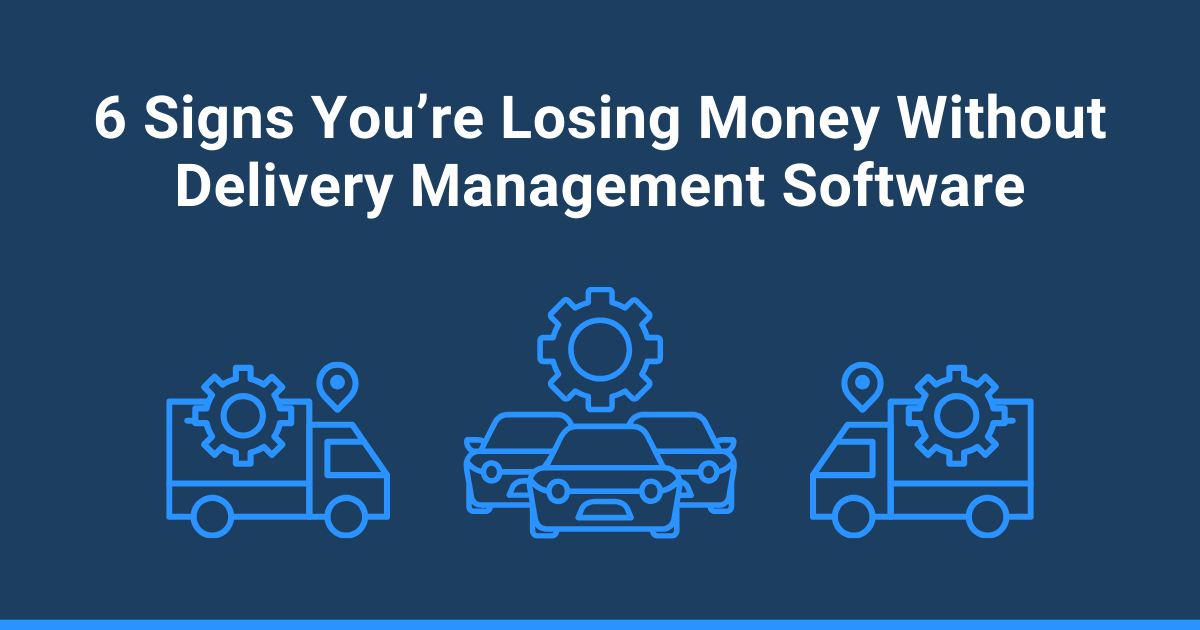 Why You Need Delivery Management Software